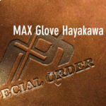 MAX Glove Hayakawa - オーダーメイドグローブ注文受付いたします